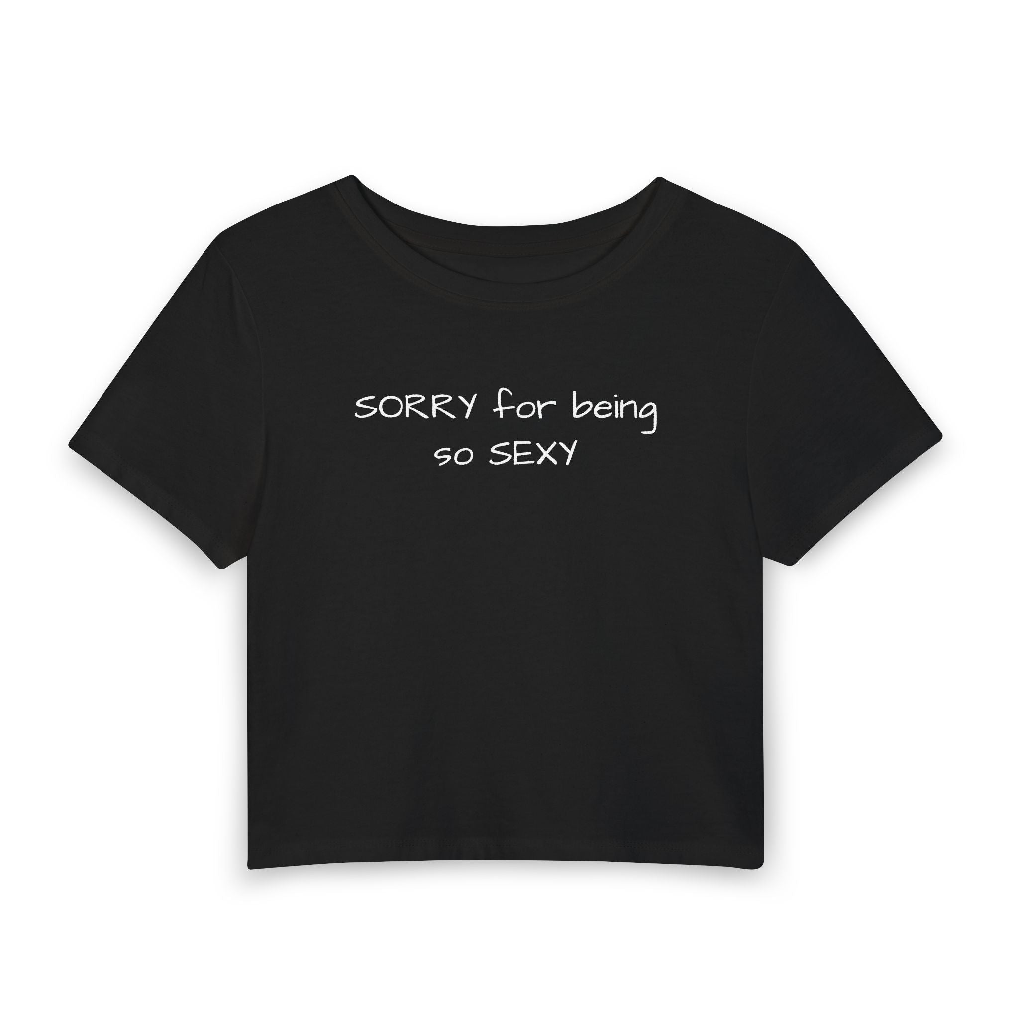 Sorry For Being So Sexy Crop Tee — Flirty Women’s Graphic Baby T-Shirt