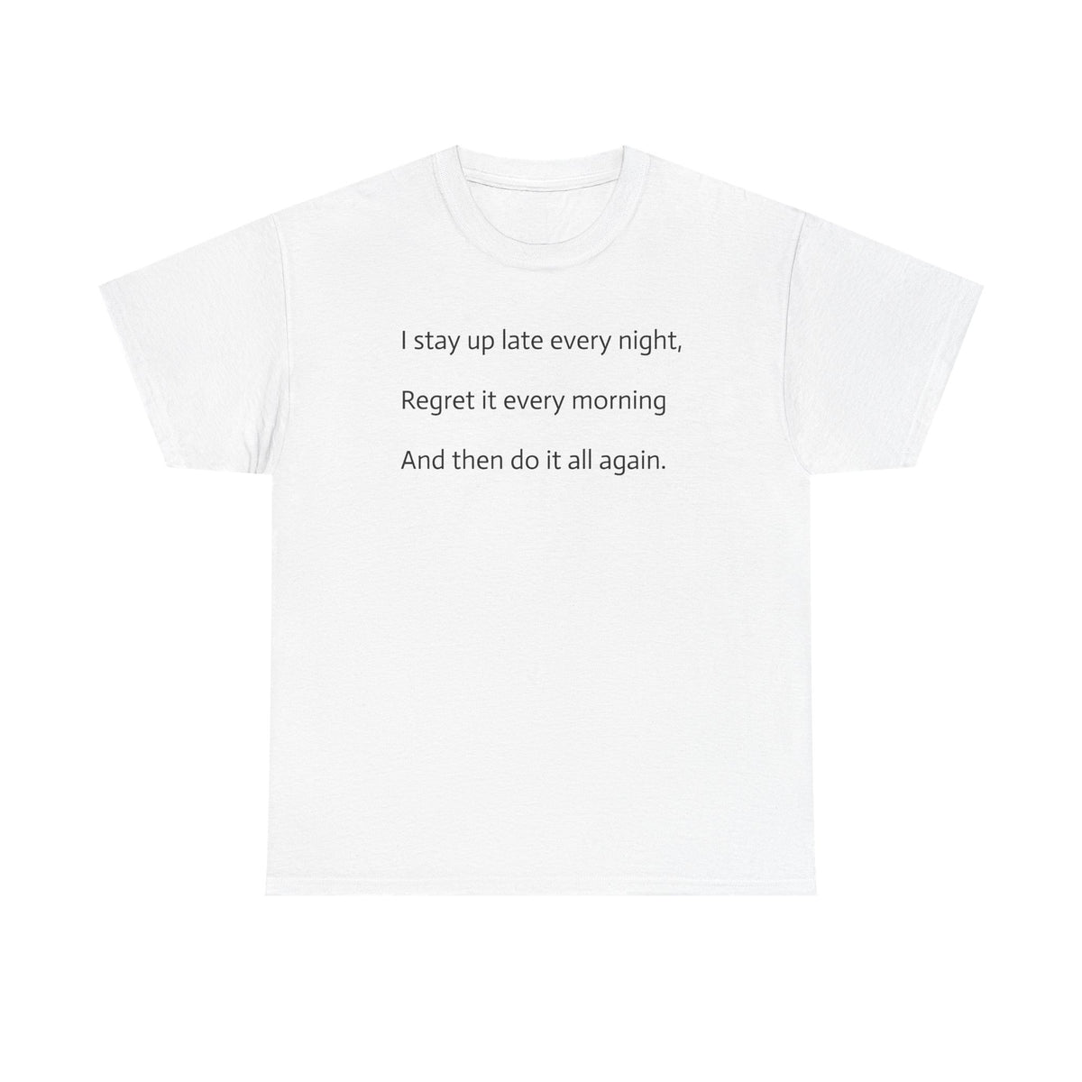 T-Shirt — "I stay up late every night, regret it every morning" Minimal Text Tee