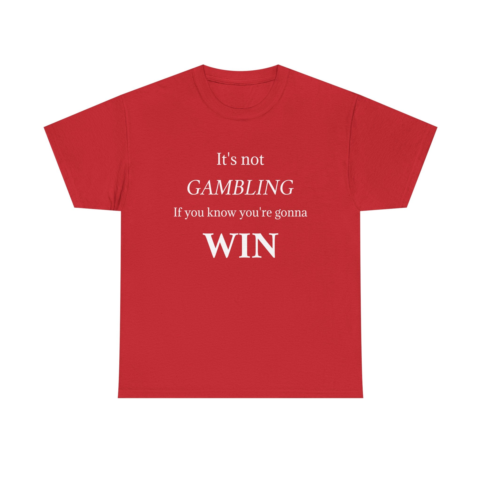 Motivational Tee — "It's Not Gambling If You Know You're Gonna Win"
