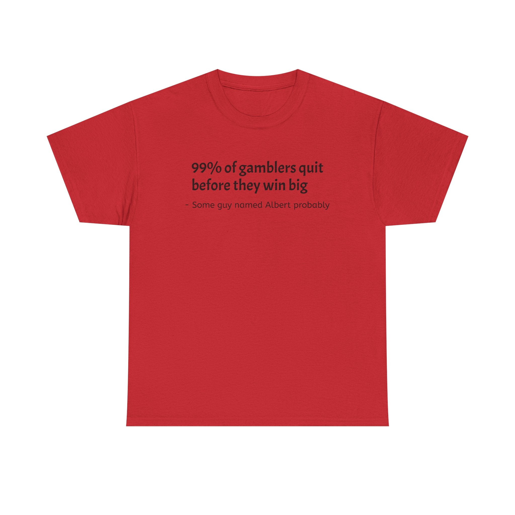 T-Shirt — "99% of gamblers quit before they win big" Funny Sarcastic Tee