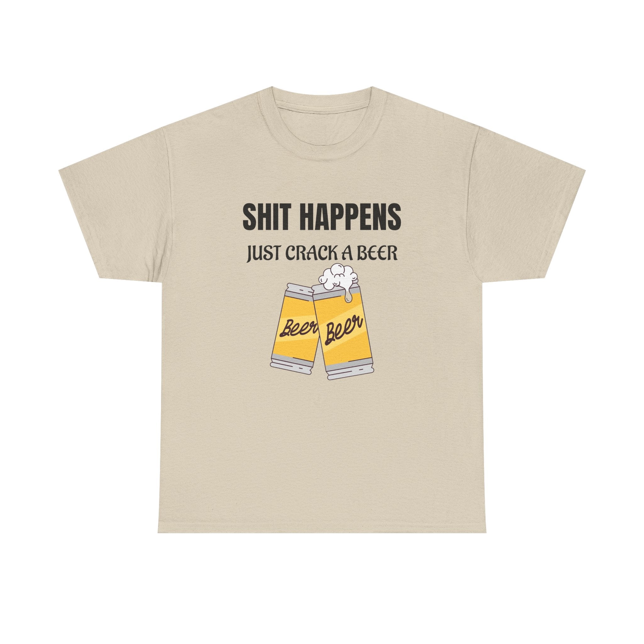 Funny Beer T-Shirt — "Shit Happens, Just Crack a Beer" Graphic Tee