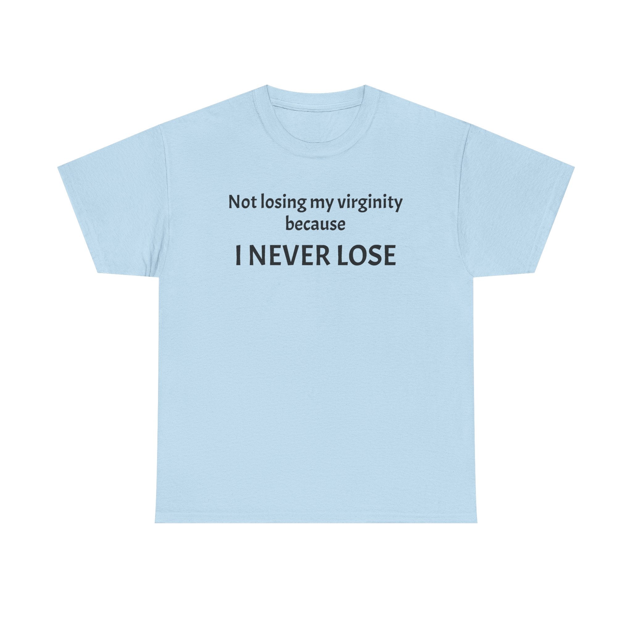 I Never Lose T‑Shirt — Funny 'Not Losing My Virginity Because I Never Lose' Graphic Tee