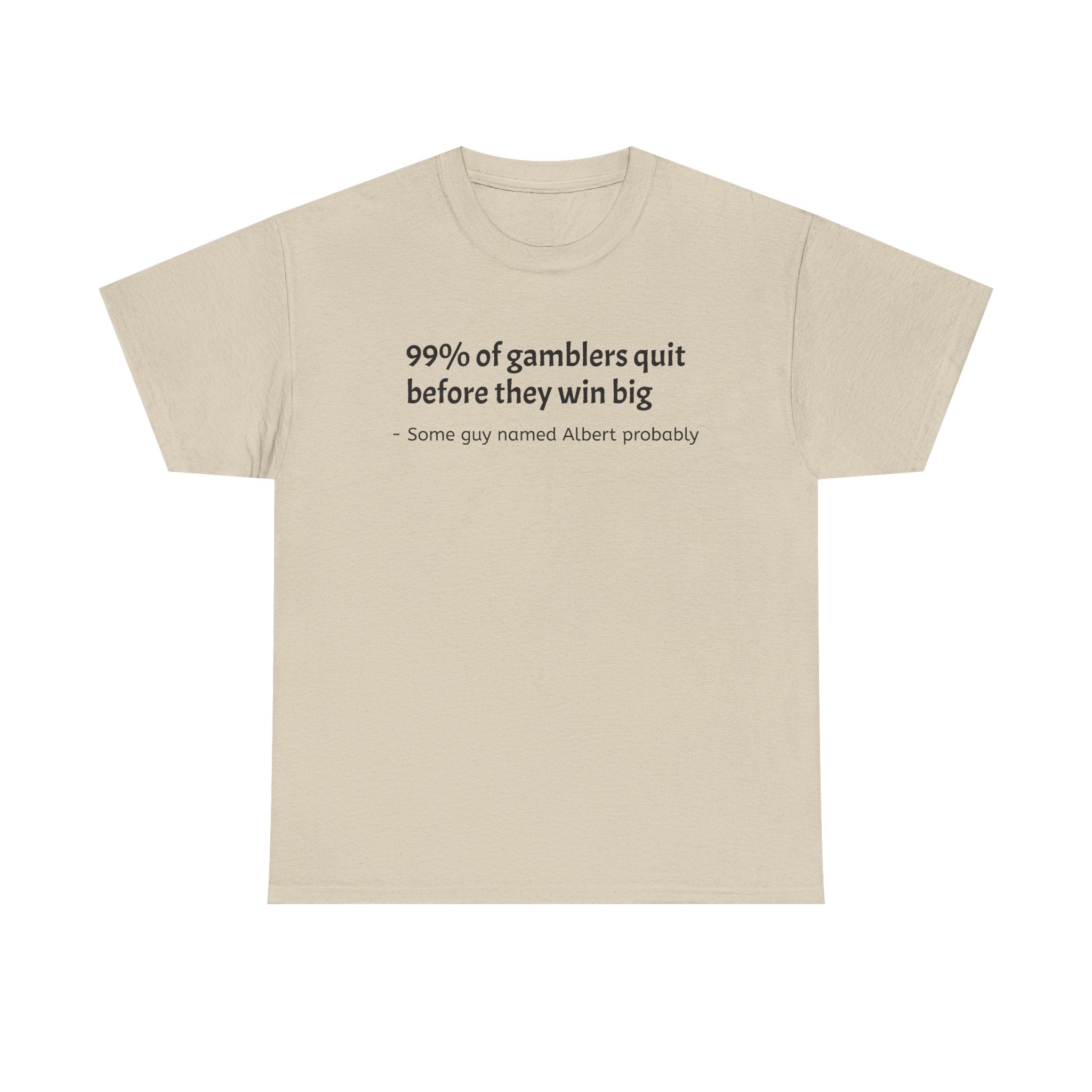 T-Shirt — "99% of gamblers quit before they win big" Funny Sarcastic Tee
